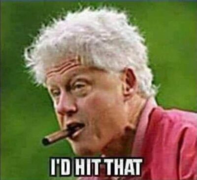 Bill Clinton I'd Hit That