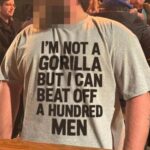 I'm Not A Gorilla But I Can Beat Off A Hundred Man T-shirt