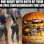 One Night With Both Of Them or Free Cheeseburgers For Life