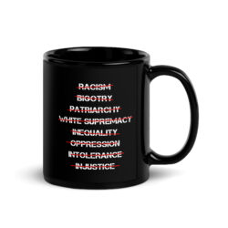 Anti Racism, Anti Bigotry, Anti Patriarchy Black Coffee Mug