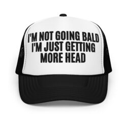 I'M NOT GOING BALD I'M JUST GETTING MORE HEAD Trucker Hat (Embroidered)