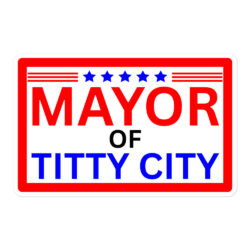 MAYOR of TITTY CITY Vinyl Sticker