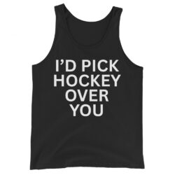 I'd Pick Hockey Over You Tank Top