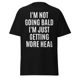 Andrew Tate 'I'M NOT GOING BALD I'M JUST GETTING MORE HEAD' Shirt