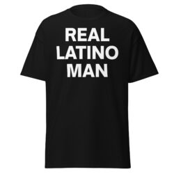 REAL LATINO MAN T-Shirt
