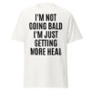 'I'M NOT GOING BALD I'M JUST GETTING MORE HEAD' T-Shirt