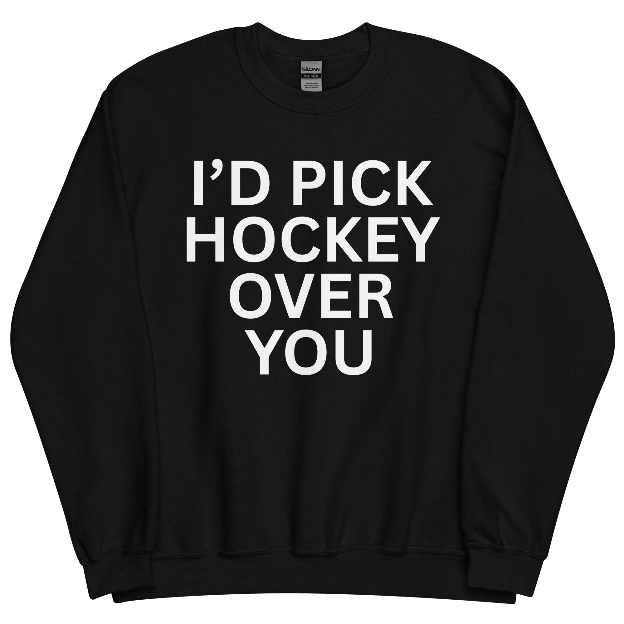 I'd Pick Hockey Over You Sweatshirt