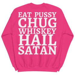 Eat Pussy Chug Whiskey Hail Satan Sweatshirt (Large BACK + Large FRONT) - Image 10