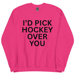 I'd Pick Hockey Over You Sweatshirt - Image 4