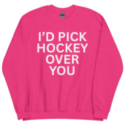 I'd Pick Hockey Over You Sweatshirt - Image 9