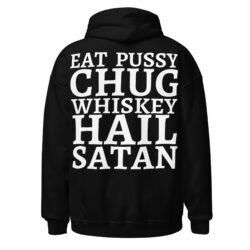 Eat Pussy Chug Whiskey Hail Satan Hoodie (FRONT + Large BACK Designs)