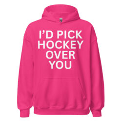 I'd Pick Hockey Over You Hoodie - Image 9