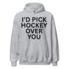 I'd Pick Hockey Over You Hoodie