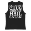 Eat Pussy Chug Whiskey Hail Satan Muscle Shirt (FRONT + BACK)