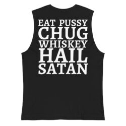 Eat Pussy Chug Whiskey Hail Satan Muscle Shirt (FRONT + BACK)