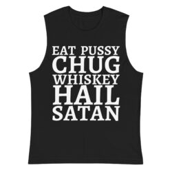 Eat Pussy Chug Whiskey Hail Satan Sleeveless Shirt