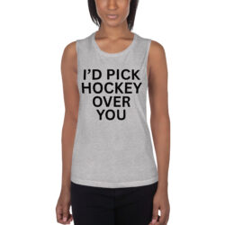 I'd Pick Hockey Over You Ladiesβ Muscle Tank