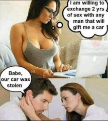 I am willing to exchange 2 years of sex with any man that will gift me a car