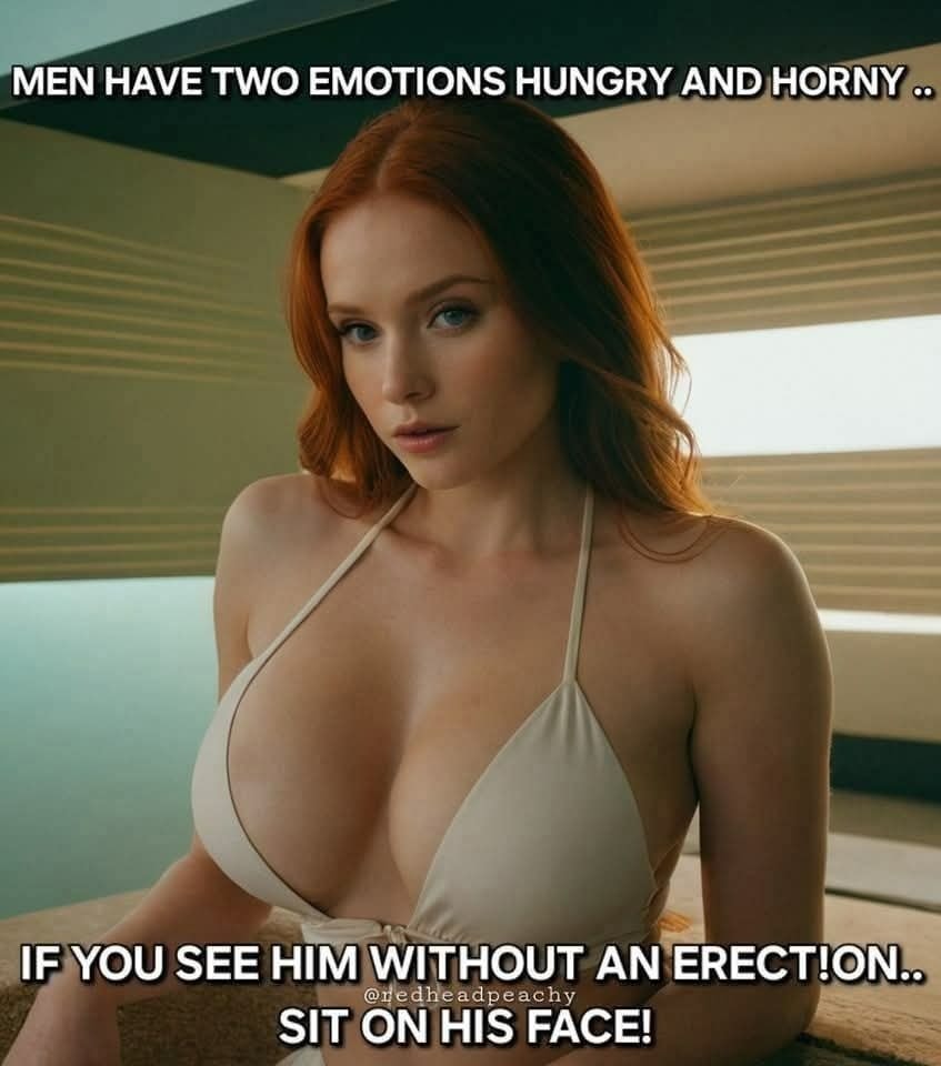 Men have two emotions hungry and horny_If you see him without an erection sit on his face