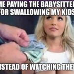 Paying a babysitter for swallowing my kids instead of watching them