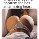 When you love her because she has an amazing heart
