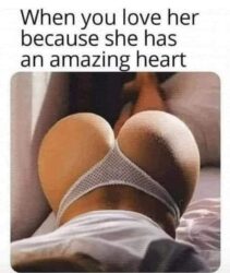 When you love her because she has an amazing heart