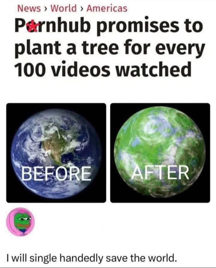 Pornhub promises to plant a tree for every 100 videos watched - I will single handedly save the world