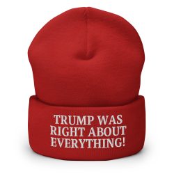TRUMP WAS RIGHT ABOUT EVERYTHING Beanie (Embroidered)