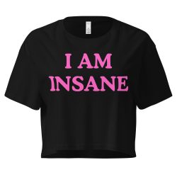 I AM INSANE Crop Top Shirt