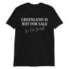 GREENLAND IS NOT FOR SALE Go Fuck Yourself T-Shirt