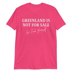 GREENLAND IS NOT FOR SALE Go Fuck Yourself T-Shirt - Image 12