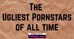 The Ugliest Pornstars Of All Time