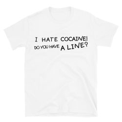 I Hate Cocaine Do You Have A Line – Courtney Love t-shirt