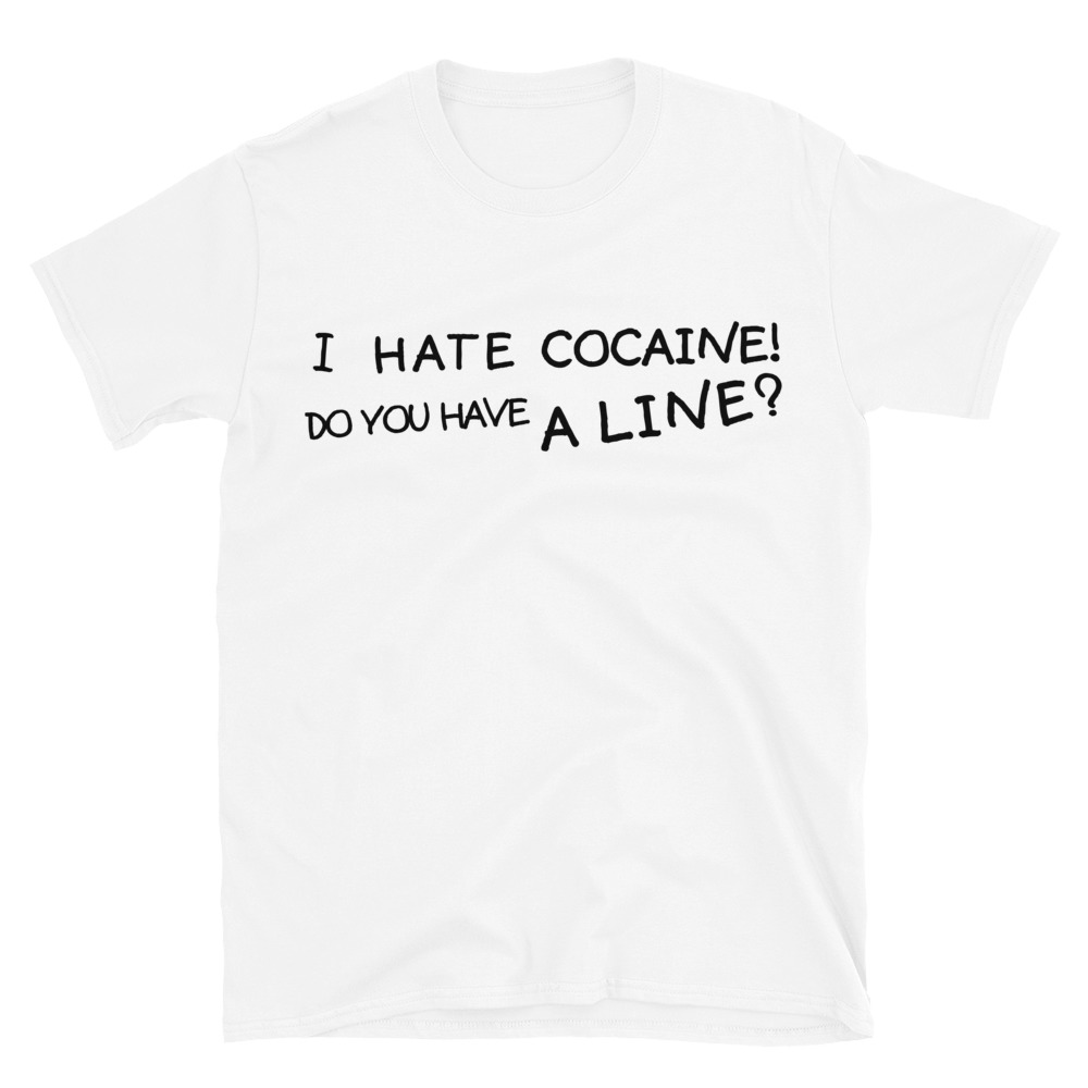 I Hate Cocaine Do You Have A Line – Courtney Love t-shirt