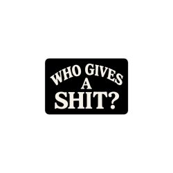 Alternative view of Who Gives a SHIT sticker