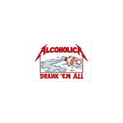 Alternative view of AlcoholicA Drank’ Em All sticker | James Hetfield / MetallicA