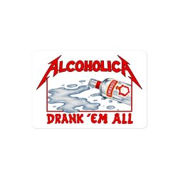 AlcoholicA Drank’ Em All sticker | James Hetfield / MetallicA - Image 3