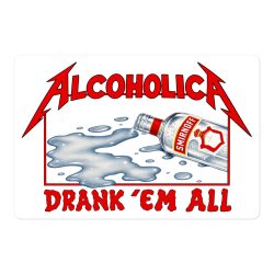 AlcoholicA Drank’ Em All sticker | James Hetfield / MetallicA