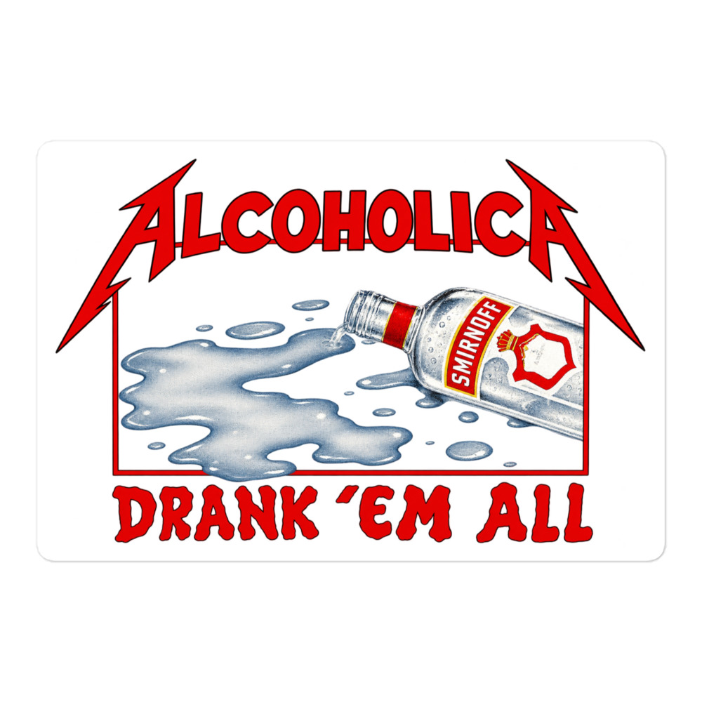 AlcoholicA Drank’ Em All sticker | James Hetfield / MetallicA