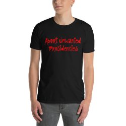 Alternative view of Abort Unwanted Presidencies T-Shirt