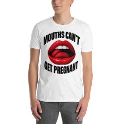 Alternative view of Mouths Can’t Get Pregnant T-Shirt