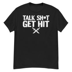 Talk Shit Get Hit T-Shirt