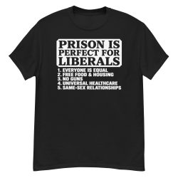 Prison Is Perfect For Liberals T-Shirt