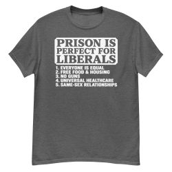 Prison Is Perfect For Liberals T-Shirt - Image 5