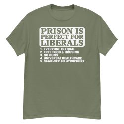 Prison Is Perfect For Liberals T-Shirt - Image 6