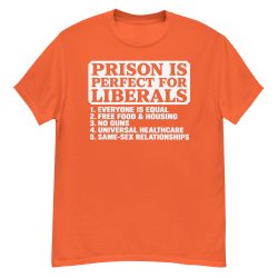Prison Is Perfect For Liberals T-Shirt - Image 7