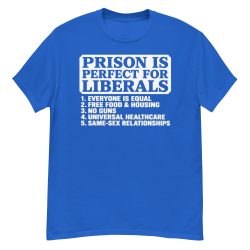 Prison Is Perfect For Liberals T-Shirt - Image 4