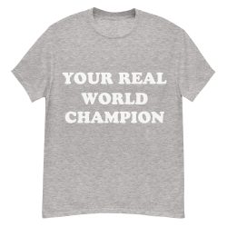 Your Real World Champion T-Shirt - Image 11