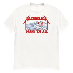 AlcoholicA Drank' Em All T-Shirt as worn by James Hetfield of MetallicA