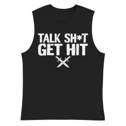 Talk Shit Get Hit Muscle Shirt